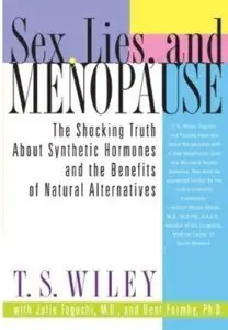 Sex, Lies, and Menopause: The Shocking Truth About Synthetic Hormones and the Benefits of Natural Alternatives (Repost)