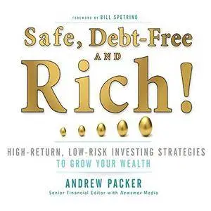 Safe, Debt-Free, and Rich!: High-Return, Low-Risk Investing Strategies That Can Make You Wealthy [Audiobook]