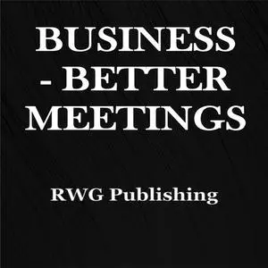 «Business - Better Meetings» by RWG Publishing