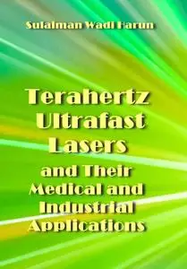 "Terahertz, Ultrafast Lasers and Their Medical and Industrial Applications" ed. by Sulaiman Wadi Harun