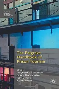 The Palgrave Handbook of Prison Tourism (Palgrave Studies in Prisons and Penology) [Repost]