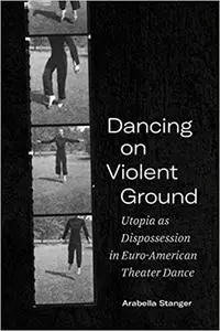 Dancing on Violent Ground: Utopia as Dispossession in Euro-American Theater Dance