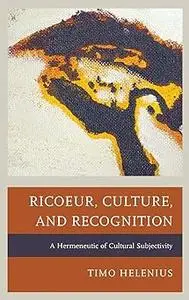 Ricoeur, Culture, and Recognition: A Hermeneutic of Cultural Subjectivity