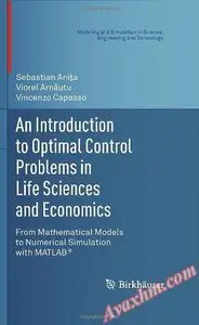 An Introduction to Optimal Control Problems in Life Sciences and Economics: From Mathematical Models ...