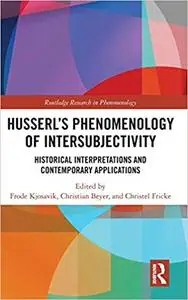 Husserl’s Phenomenology of Intersubjectivity: Historical Interpretations and Contemporary Applications