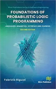 Foundations of Probabilistic Logic Programming: Languages, Semantics, Inference and Learning, 2nd Edition