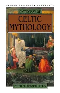 Dictionary of Celtic Mythology by Peter Berresford Ellis (Repost)