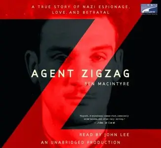 Agent Zigzag: A True Story of Nazi Espionage, Love, and Betrayal  (Audiobook) (Repost)