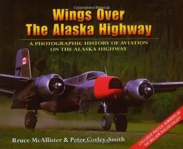 Wings over the Alaska Highway: A Photographic History of Aviation on the Alaska Highway