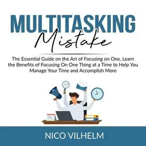 «Multitasking Mistake» by Nico Vilhelm