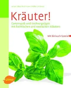 Kräuter!: Gartenspaß und Kochvergnügen mit heimischen und exotischen Kräutern (Repost)