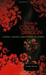 How to Cook a Dragon: Living, Loving, and Eating in China [Repost] 