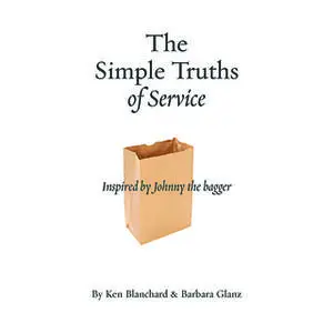 «The Simple Truths of Service: Inspired by Johnny the Bagger» by Ken Blanchard