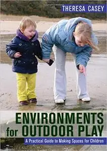 Environments for Outdoor Play: A Practical Guide to Making Space for Children (Repost)