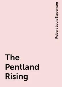 «The Pentland Rising» by Robert Louis Stevenson