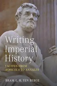 Writing Imperial History: Tacitus from Agricola to Annales