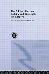 The Politics of Nation Building and Citizenship in Singapore (Politics in Asia)