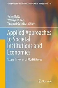 Applied Approaches to Societal Institutions and Economics: Essays in Honor of Moriki Hosoe
