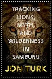 Tracking Lions, Myth, and Wilderness in Samburu