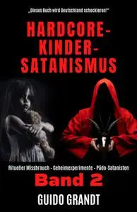 Guido Grandt - Hardcore-Kinder-Satanismus (Band 2)