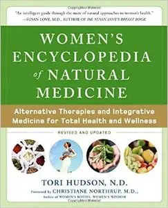 Women's Encyclopedia of Natural Medicine: Alternative Therapies and Integrative Medicine for Total Health and Wellness (Repost)