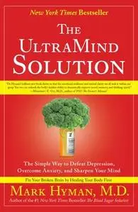 «The UltraMind Solution: Fix Your Broken Brain by Healing Your Body First» by Dr. Mark Hyman