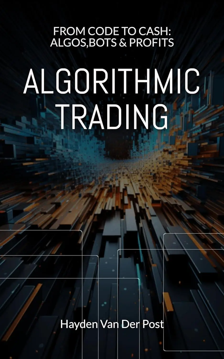 Algorithmic Trading: From Code to Cash: Algos. bots & profits: Your ...