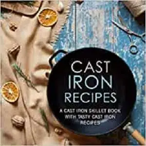 Cast Iron Recipes: A Cast Iron Skillet Book with Tasty Cast Iron Recipes