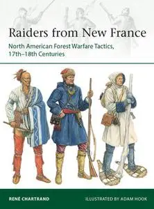 Raiders from New France: North American Forest Warfare Tactics, 17th-18th Centuries (Osprey Elite 229)