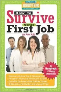 How to Survive Your First Job or Any Job: By Hundreds of Happy Employees