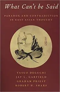 What Can't be Said: Paradox and Contradiction in East Asian Thought