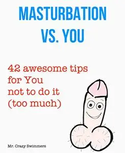 Masturbation vs. You - 42 awesome tips for You to not do it too much! :)
