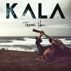 Trevor Hall - KALA [Deluxe Edition] (2015)