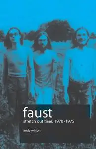 Faust : Stretch Out Time 1970-1975