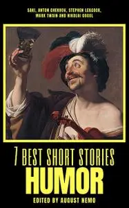 «7 best short stories – Humor» by Anton Chekhov, August Nemo, Mark Twain, Nikolai Gogol, Saki Chekhov, Stephen Leacock