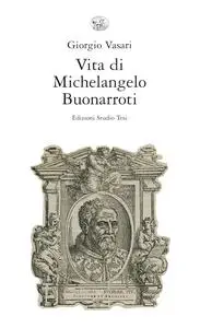 Giorgio Vasari - Vita di Michelangelo Buonarroti