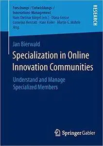 Specialization in Online Innovation Communities: Understand and Manage Specialized Members (Repost)