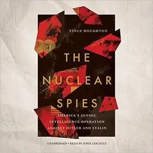 The Nuclear Spies: America's Atomic Intelligence Operation against Hitler and Stalin [Audiobook]