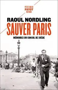 Raoul Nordling, "Sauver Paris: Mémoires du consul de Suède (1905-1944)"