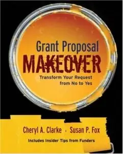 Cheryl A. Clarke, «Grant Proposal Makeover: Transform Your Request from No to Yes»