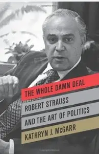 The Whole Damn Deal: Robert Strauss and the Art of Politics [Repost]