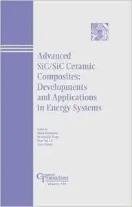 Advances in SiC / SiC Ceramic Composites: Developments and Applications in Energy Systems, Ceramic Transactions