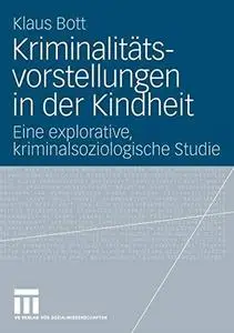 Kriminalitätsvorstellungen in der Kindheit: Eine explorative, kriminalsoziologische Studie