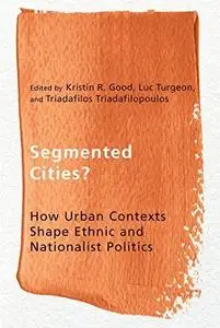 Segmented Cities?: How Urban Contexts Shape Ethnic and Nationalist Politics