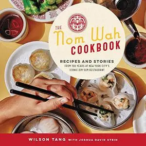 The Nom Wah Cookbook: Recipes and Stories from 100 Years at New York City's Iconic Dim Sum Restaurant [Audiobook]