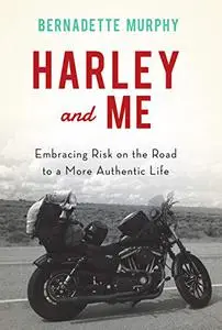 Harley and Me: Embracing Risk On the Road to a More Authentic Life