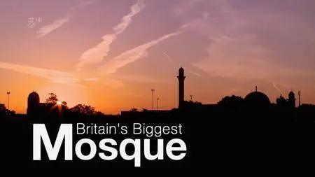 Channel 5 - Britain's Biggest Mosque (2016)