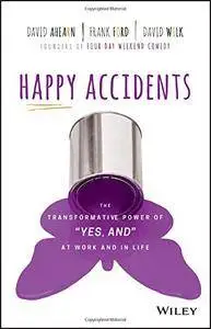 Happy Accidents: The Transformative Power of "YES, AND" at Work and in Life