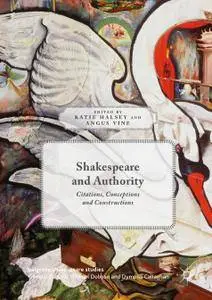 Shakespeare and Authority: Citations, Conceptions and Constructions (Repost)