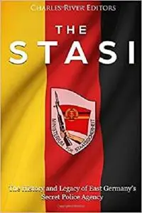 The Stasi: The History and Legacy of East Germany’s Secret Police Agency